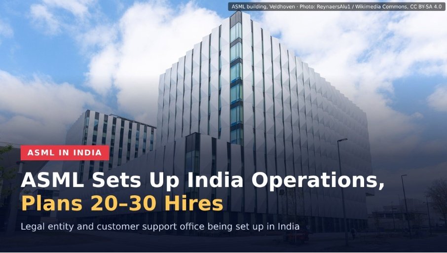 ASML Begins India Operations, to Hire 20–30 Engineers to Support Tata Dholera Fab