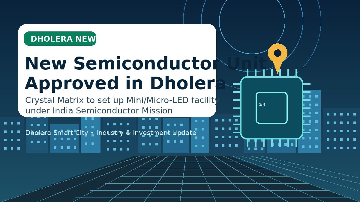 Government Approves New Semiconductor Manufacturing Unit in Dholera Smart City