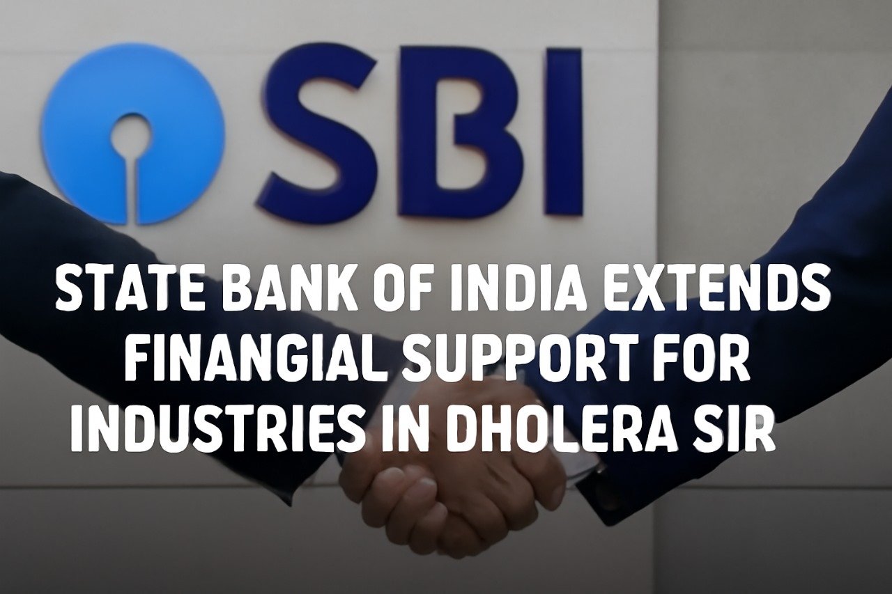 State Bank of India Extends Financial Support for Industries in Dholera SIR
